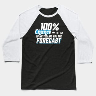 Weather Gift Tee 100% Chance Of Me Telling You The Forecast Baseball T-Shirt